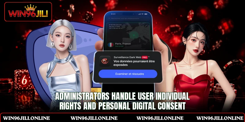 Administrators handle user individual rights and personal digital consent