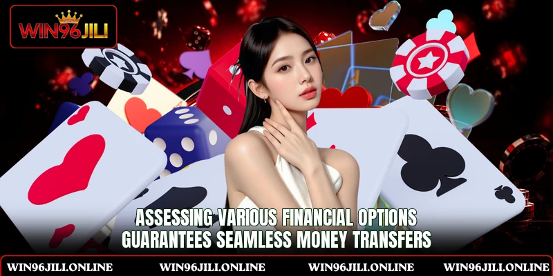 Assessing various financial options guarantees seamless money transfers Assessing various financial options guarantees seamless money transfers