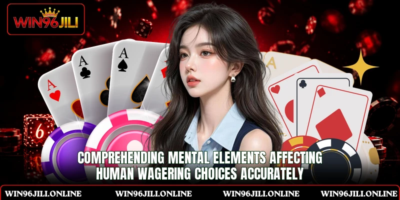 Comprehending mental elements affecting human wagering choices accurately