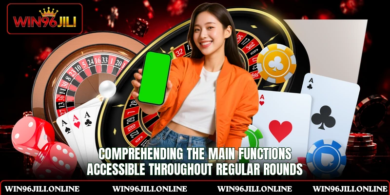 Comprehending the main functions accessible throughout regular rounds Comprehending the main functions accessible throughout regular rounds