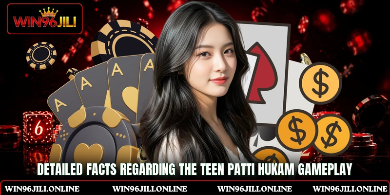 Detailed facts regarding the Teen Patti Hukam gameplay Detailed facts regarding the Teen Patti Hukam gameplay