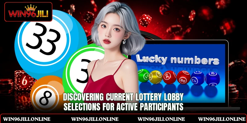 Discovering current lottery lobby selections for active participants