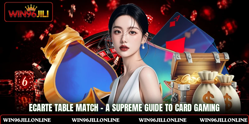 Ecarte Table Match - A Supreme Guide To Card Gaming