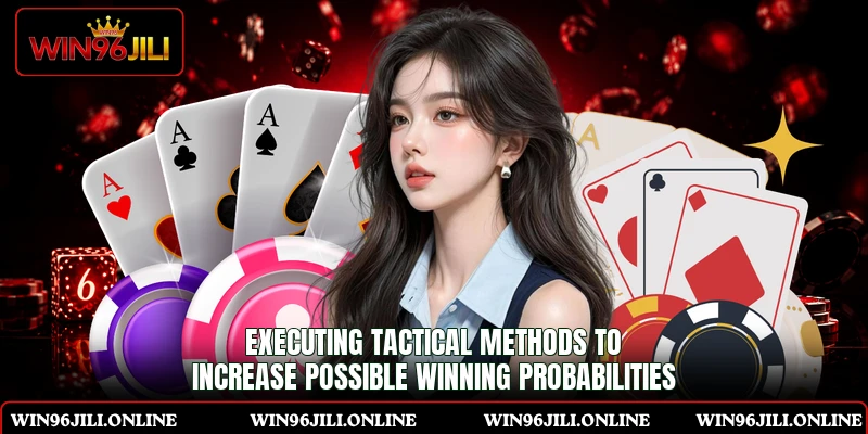 Executing tactical methods to increase possible winning probabilities Executing tactical methods to increase possible winning probabilities