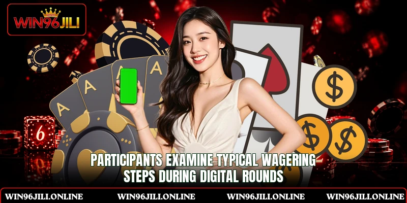 Participants examine typical wagering steps during digital rounds Participants examine typical wagering steps during digital rounds