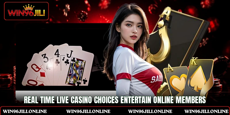 Real time live casino choices entertain online members Real time live casino choices entertain online members