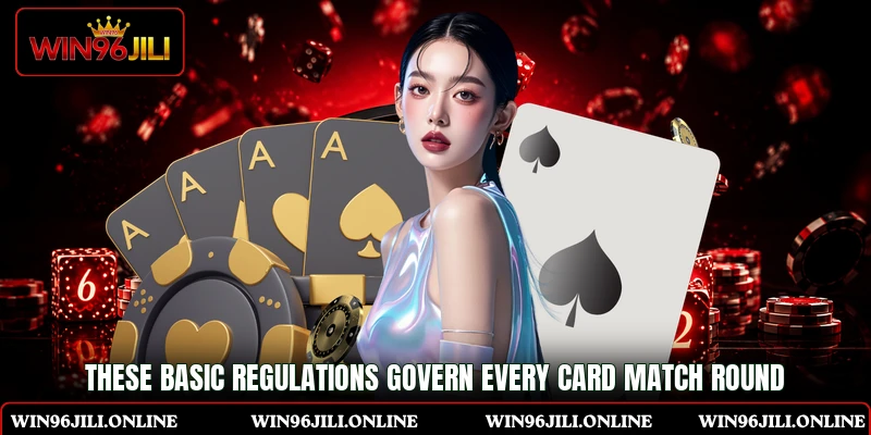 These basic regulations govern every card match round These basic regulations govern every card match round